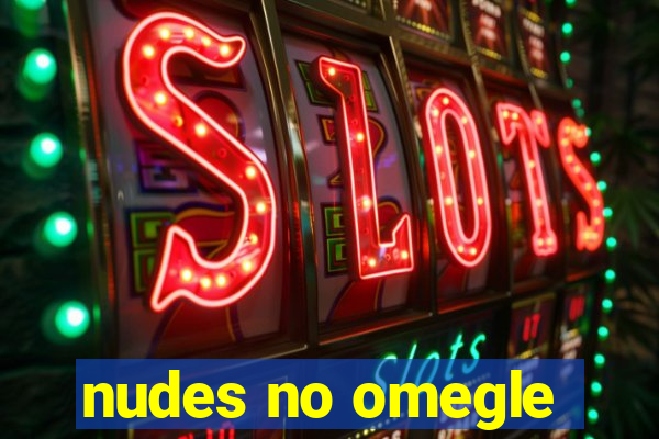 nudes no omegle